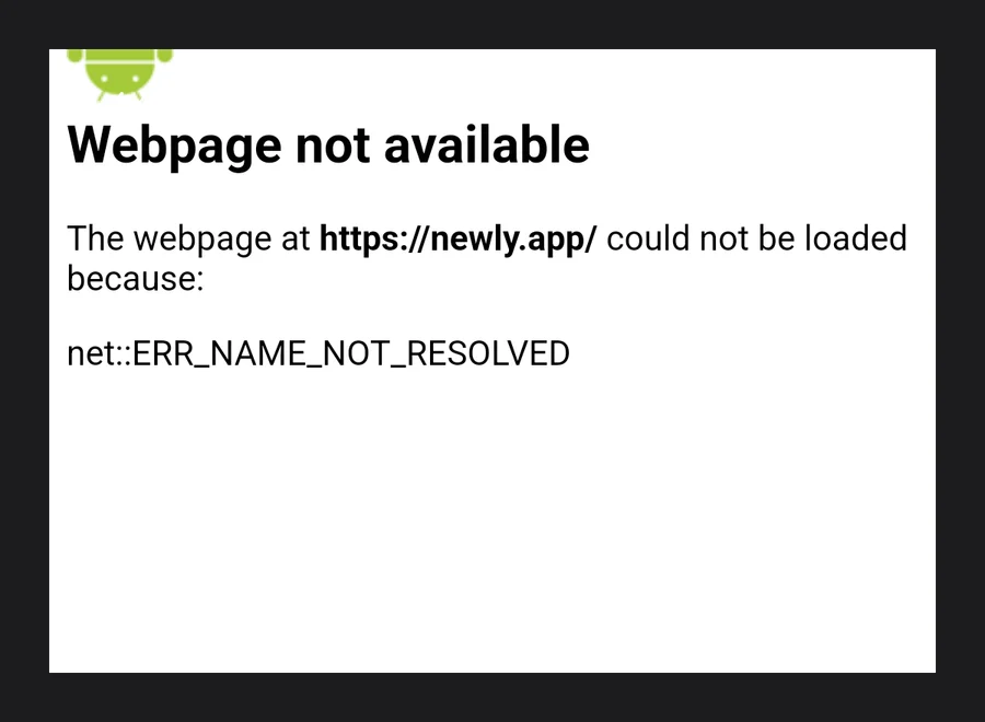 Android WebView error page reading Webpage not available, the webpage at https://newly.app/ could not be loaded because net::ERR_NAME_NOT_RESOLVED